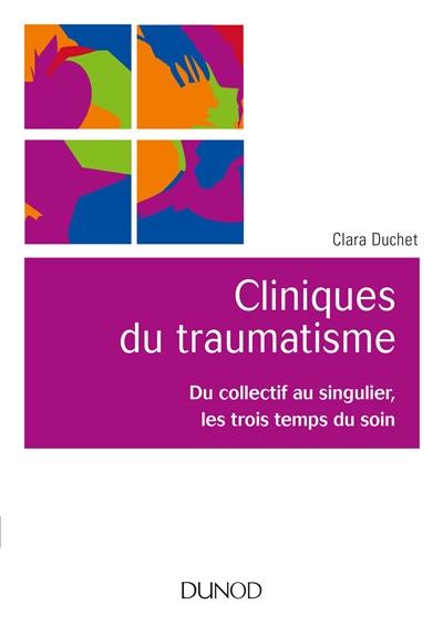 Cliniques du traumatisme : du collectif au singulier, les trois temps du soin