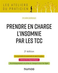 Prendre en charge l'insomnie par les TCC : comprendre le sommeil et ses troubles, démarche diagnostique, accompagnement et prise en charge à tous les âges