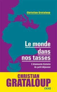 Le monde dans nos tasses : l'étonnante histoire du petit déjeuner