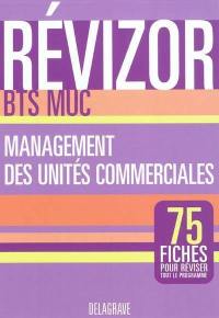 Management des unités commerciales, BTS MUC : 75 fiches pour réviser tout le programme