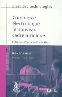 Commerce électronique : le nouveau cadre juridique : publicité, contrats, contentieux