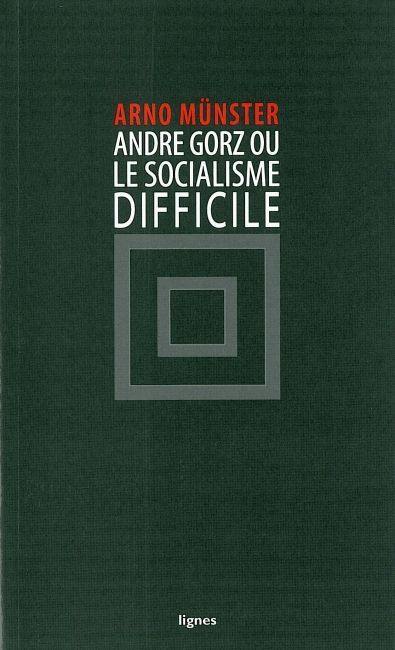 André Gorz ou Le socialisme difficile