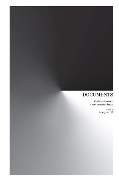 Documents. Vol. 2. Collectionner l'art numérique : 2007-2018