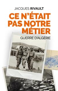 Ce n'était pas notre métier : on n'oublie pas l'Algérie : récit