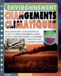 Changements climatiques : les causes des changements de climat, de l'effet de serre au trou dans la couche d'ozone : les mesures pour sauver notre planète