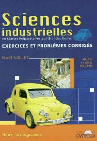 Sciences industrielles : classes préparatoires aux grandes écoles, exercices et problèmes corrigés, première et deuxième année : MP, PSI, PT, MPSI, PCSI, PTSI