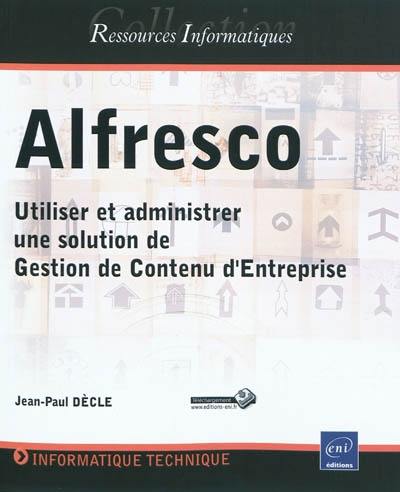 Alfresco : utiliser et administrer une solution de gestion de contenu d'entreprise