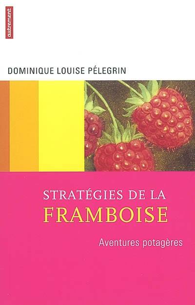 Stratégies de la framboise : aventures potagères