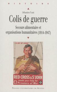 Colis de guerre : secours alimentaire et organisations humanitaires : 1914-1947