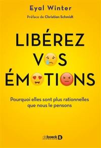 Libérez vos émotions : pourquoi elles sont plus rationnelles que nous le pensons