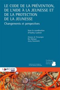 Le code de la prévention, de l'aide à la jeunesse et de la protection de la jeunesse : changements et perspectives