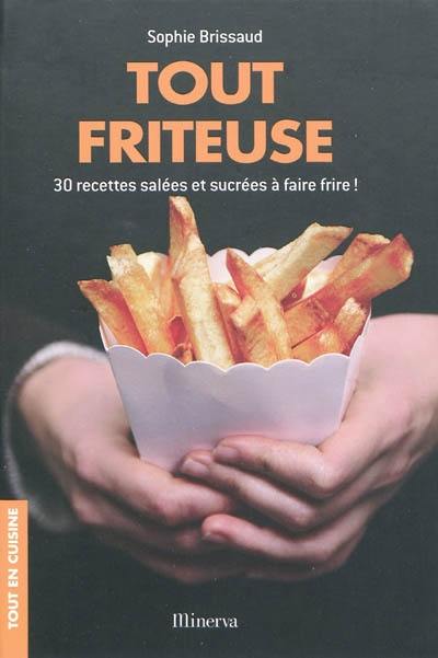 Tout friteuse : 30 recettes salées et sucrées à faire frire !