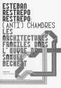 (Anti)chambres : les architectures fragiles dans l'oeuvre de Samuel Beckett