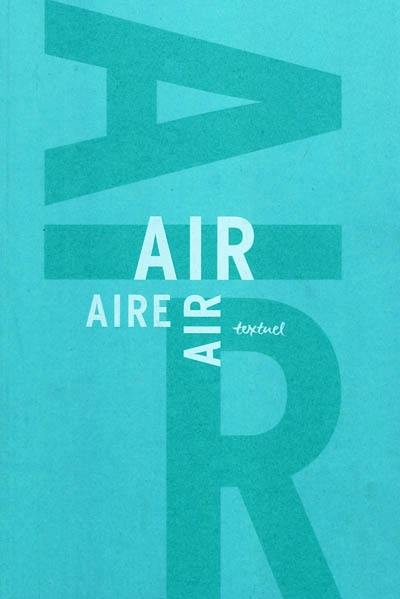 L'air : libre anthologie artistique et littéraire autour de l'air. The air : eclectic artistic and literary anthology on the theme of air. El aire : libre antologia artistica y literaria en torno al aire