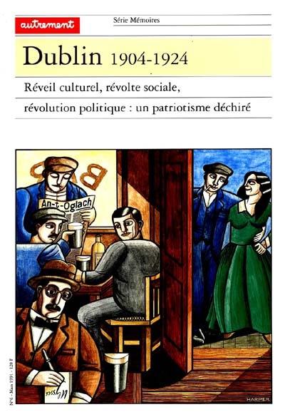 Dublin, 1904-1924 : réveil culturel, révolte sociale, révolution politique, un patriotisme déchiré