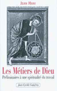 Les métiers de Dieu : préliminaires à une spiritualité du travail