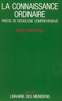 La connaissance ordinaire : précis de sociologie compréhensive