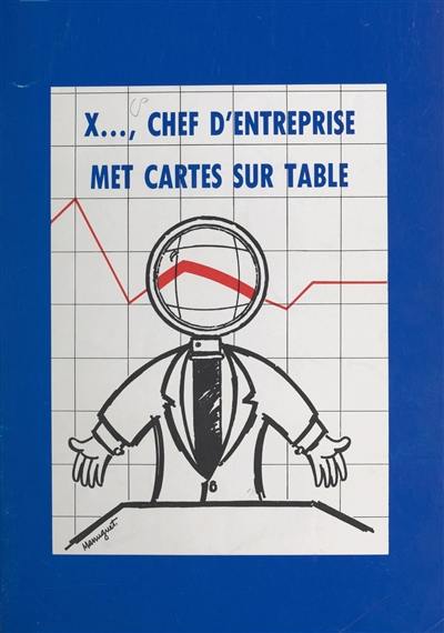 X..., chef d'entreprise, met cartes sur table