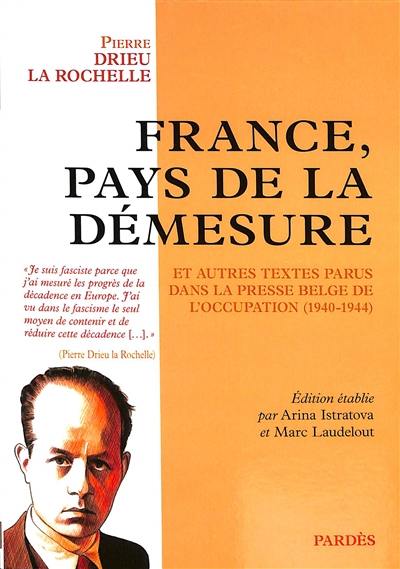 France, pays de la démesure : et autres textes parus dans la presse belge de l'Occupation (1940-1944)