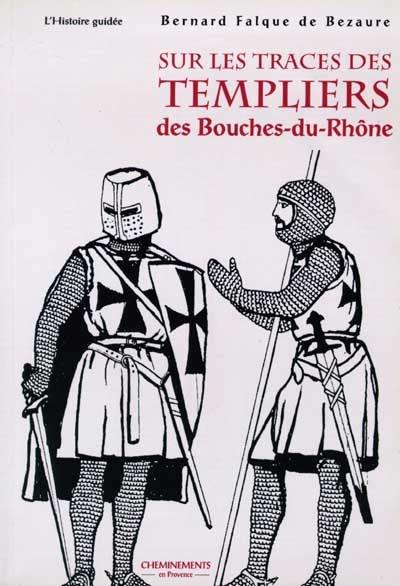 Sur les traces des Templiers des Bouches du Rhône. Vol. 1