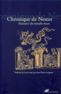 Chronique de Nestor : récit des temps passés : naissance des mondes russes