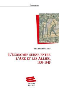 L'Economie suisse entre l'Axe et les Alliés, 1939-1945