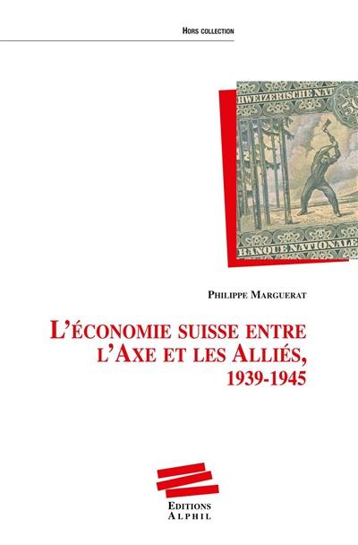 L'Economie suisse entre l'Axe et les Alliés, 1939-1945