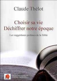 Choisir sa vie, déchiffrer notre époque : les suggestions profanes de la Bible