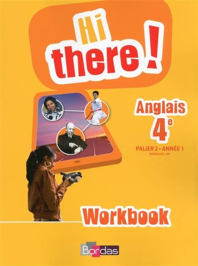 Hi there ! : anglais 4e, palier 2, année 1 : workbook 2014