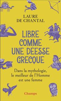 Libre comme une déesse grecque : dans la mythologie, le meilleur de l'homme est une femme