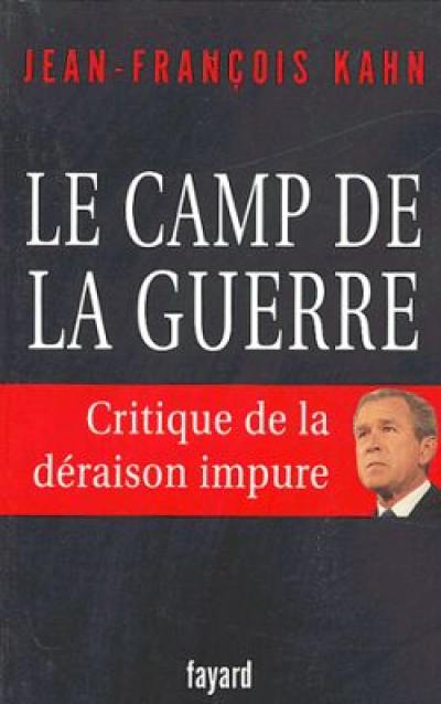 Le camp de la guerre : critique de la déraison impure