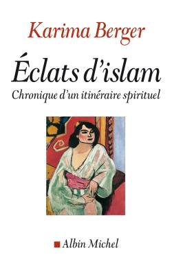 Eclats d'islam : chroniques d'un itinéraire spirituel