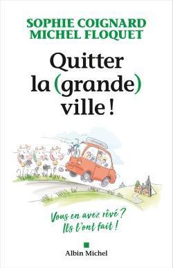 Quitter la (grande) ville ! : vous en avez rêvé ? Ils l'ont fait !