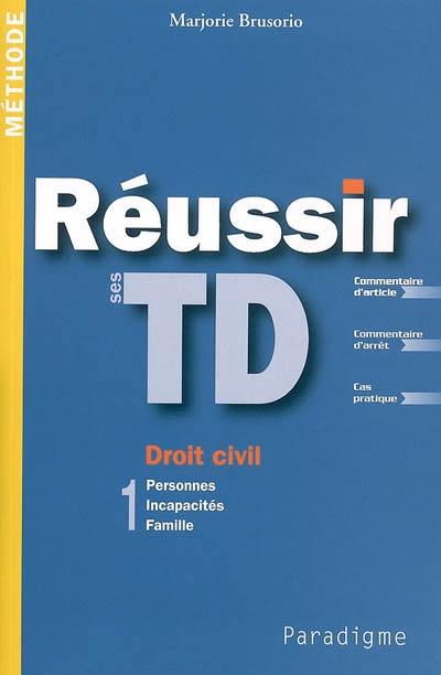 Réussir ses TD : droit civil. Vol. 1. Personnes, incapacités, famille