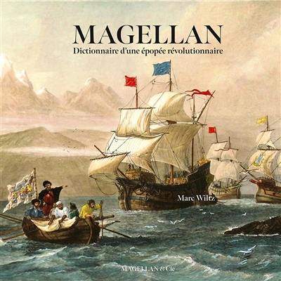 Magellan : dictionnaire d'une épopée révolutionnaire