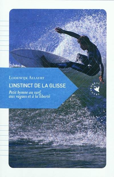 L'instinct de la glisse : petit hymne au surf, aux vagues et à la liberté