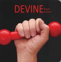 Devine : à quoi on joue ?