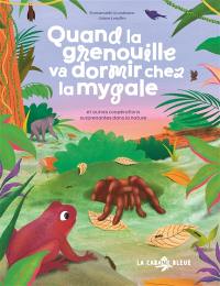 Quand la grenouille va dormir chez la mygale : et autres coopérations surprenantes dans la nature