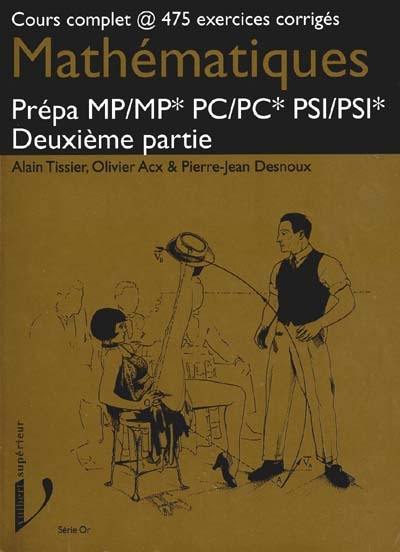 Mathématiques : cours complet. Vol. 4. 475 exercices corrigés : Prépa MP, PC, PSI : deuxième partie