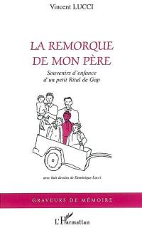 La remorque de mon père : souvenirs d'enfance d'un petit rital de Gap