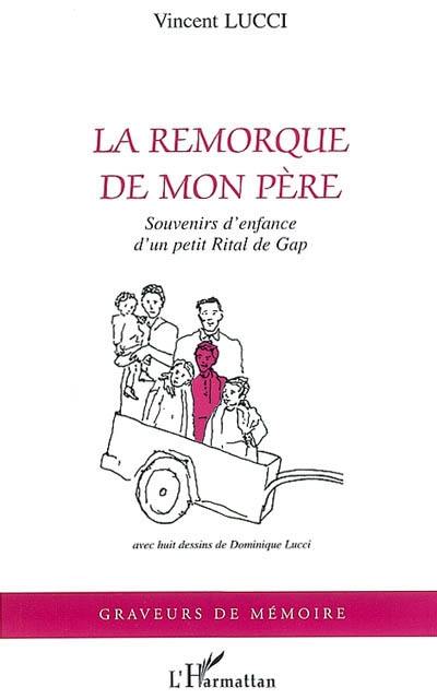 La remorque de mon père : souvenirs d'enfance d'un petit rital de Gap