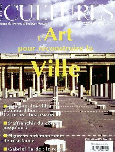 Cultures en mouvement, n° 23. L'art pour reconstruire la ville