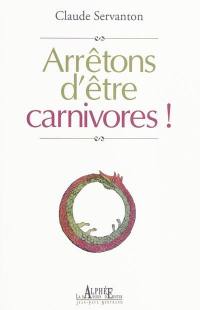 Arrêtons d'être carnivores : petit traité de carnivorologie