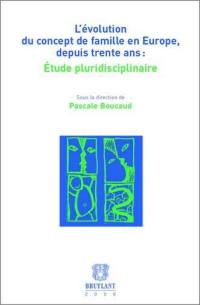 L'évolution du concept de famille en Europe, depuis trente ans : étude pluridisciplinaire