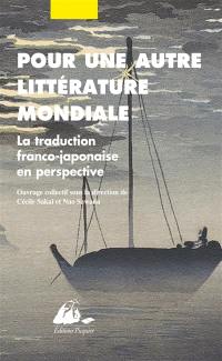 Pour une autre littérature mondiale : la traduction franco-japonaise en perspective