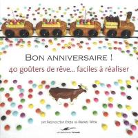 Bon anniversaire ! : 40 goûters de rêve... faciles à réaliser