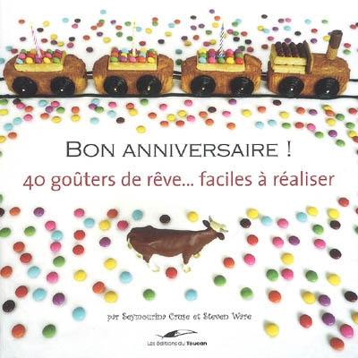 Bon anniversaire ! : 40 goûters de rêve... faciles à réaliser