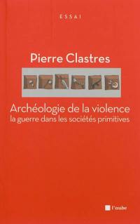 Archéologie de la violence : la guerre dans les sociétés primitives