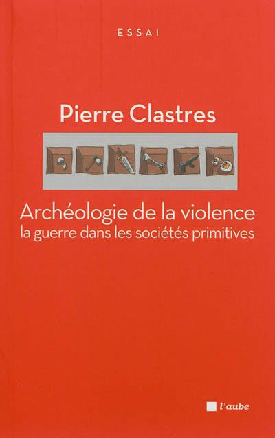 Archéologie de la violence : la guerre dans les sociétés primitives