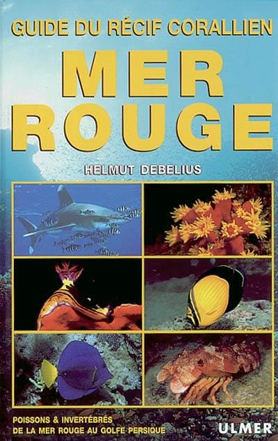 Mer Rouge : guide du récif corallien : poissons & invertébrés de la Mer Rouge au Golfe Persique